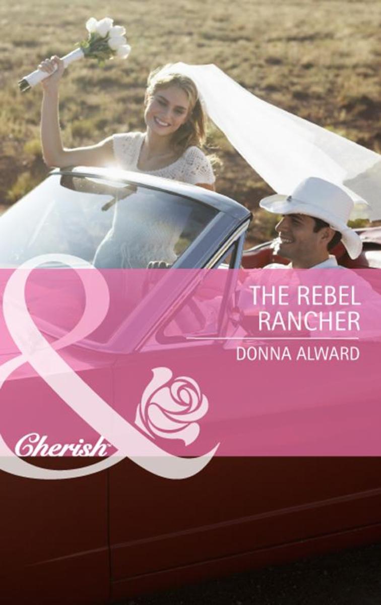 The Rebel Rancher (Mills & Boon Cherish) (Cadence Creek Cowboys, Book 2)