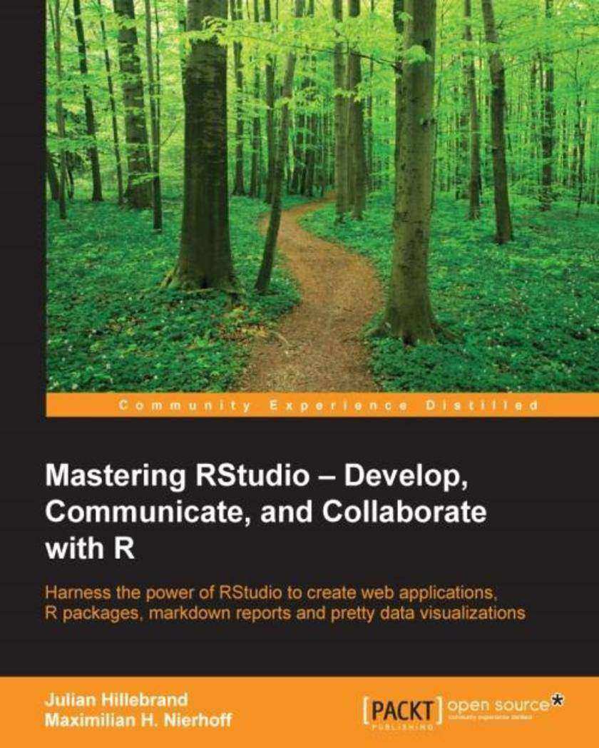 Mastering RStudio – Develop, Communicate, and Collaborate with R