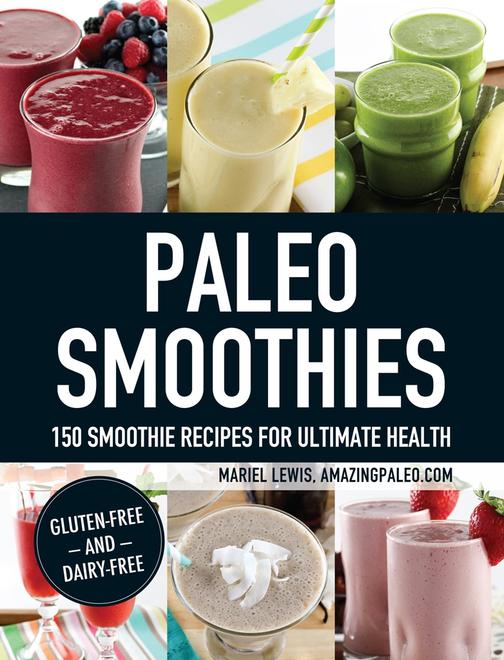 Paleo Smoothies：150 Smoothie Recipes for Ultimate Health