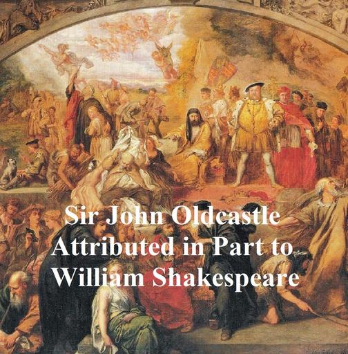 The True and Honorable History of the Life of Sir John Oldcastle, Shakespeare Ap