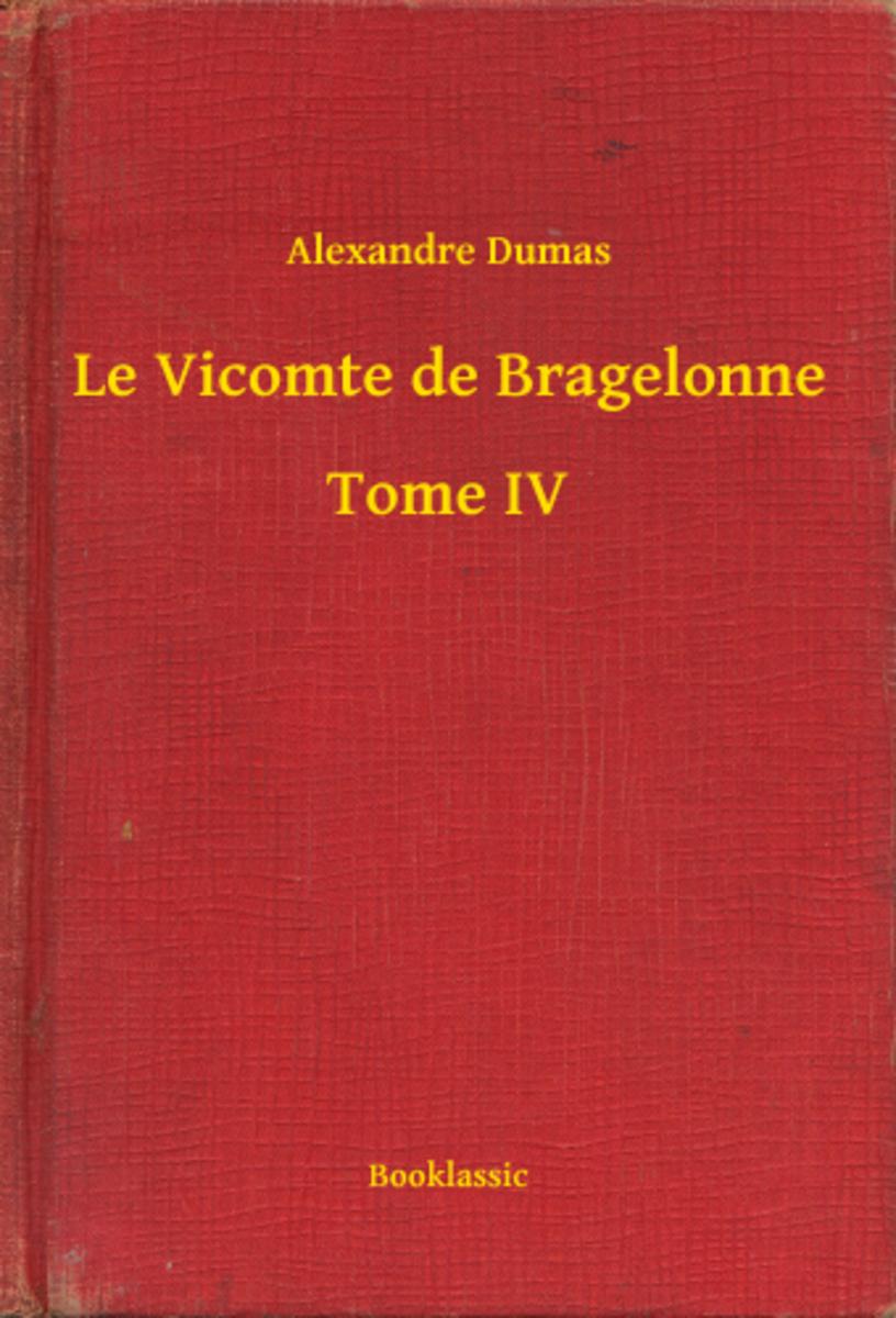 Le Vicomte de Bragelonne - Tome IV