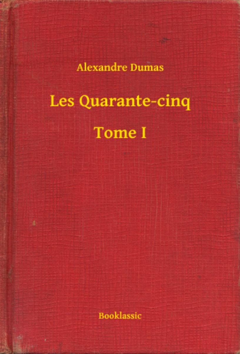 Les Quarante-cinq - Tome I