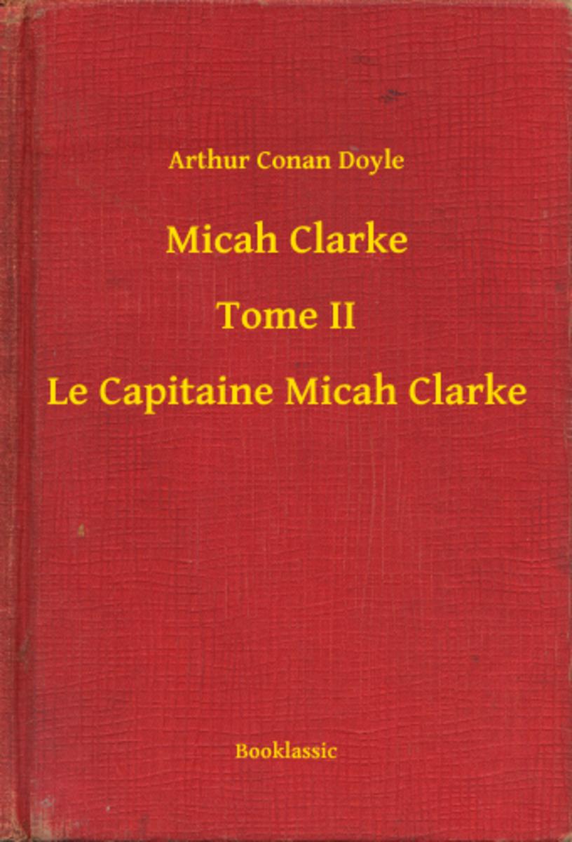 Micah Clarke - Tome II - Le Capitaine Micah Clarke