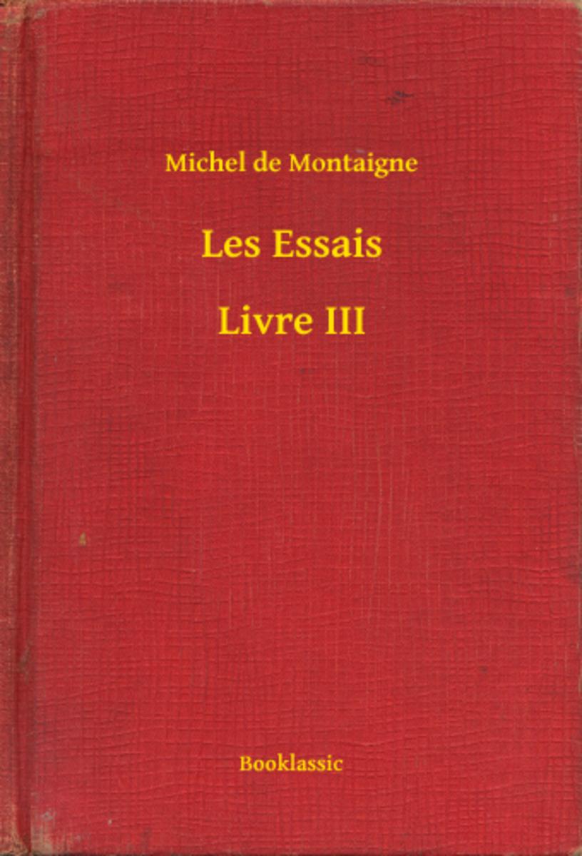 Les Essais - Livre III
