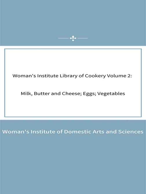 Woman's Institute Library of Cookery Volume 2 Milk, Butter and Cheese; Eggs; Veg
