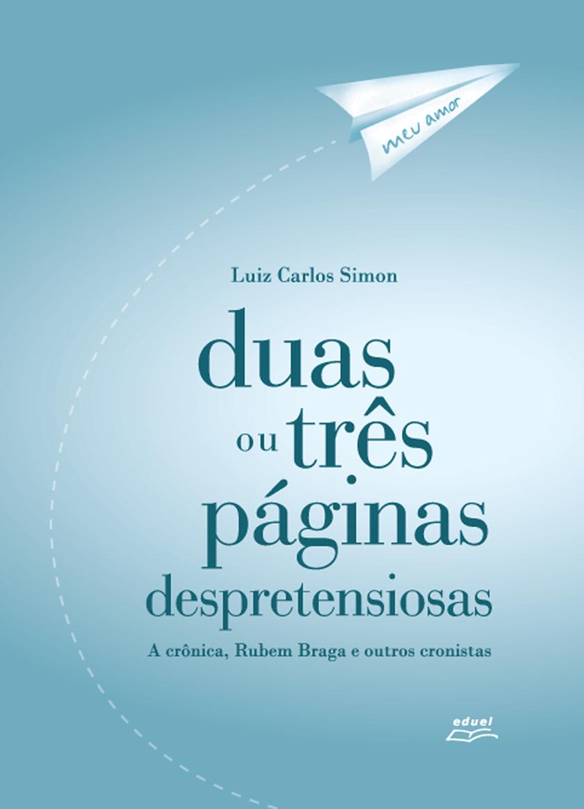 Duas ou três páginas despretensiosas: a cr?nica, Rubem Braga e outros cronistas