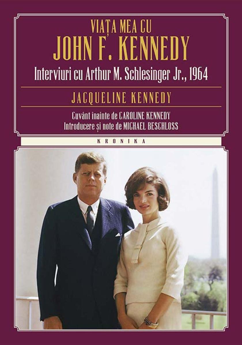 Via?a mea cu John F. Kennedy. Interviuri cu Arthur M. S