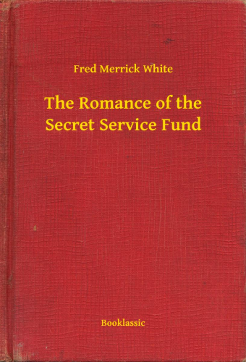 The Romance of the Secret Service Fund