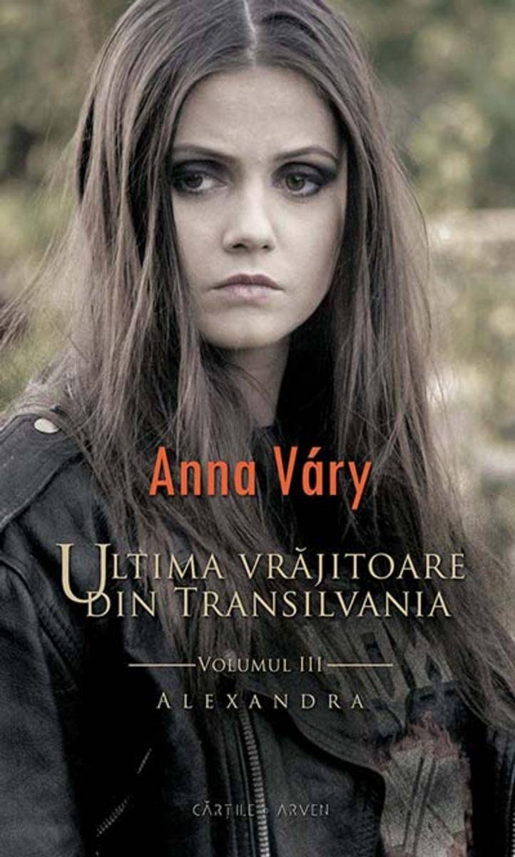 Ultima vr?jitoare din Transilvania. Vol. 3 - Alexandra