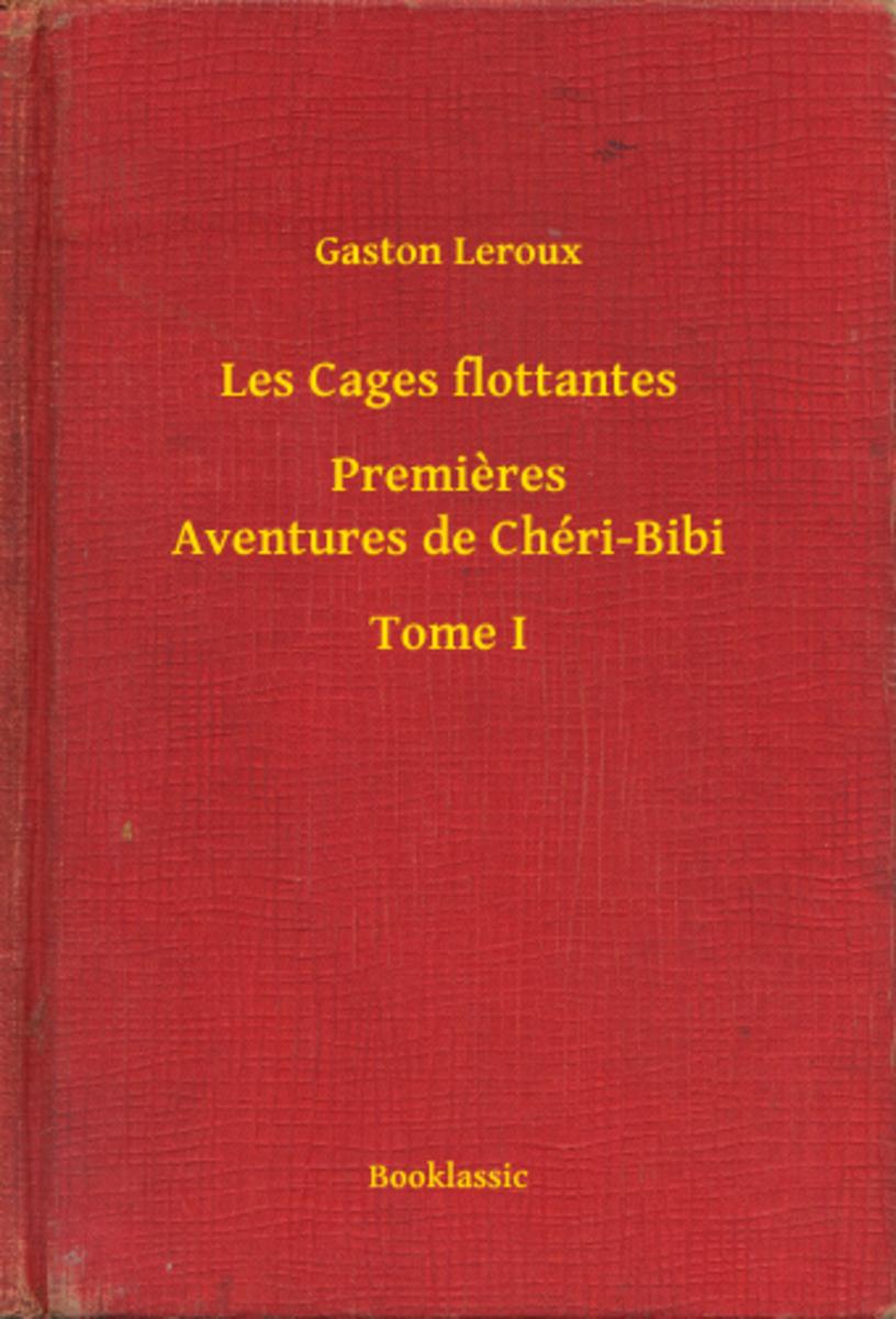 Les Cages flottantes - Premieres Aventures de Chéri-Bibi - Tome I