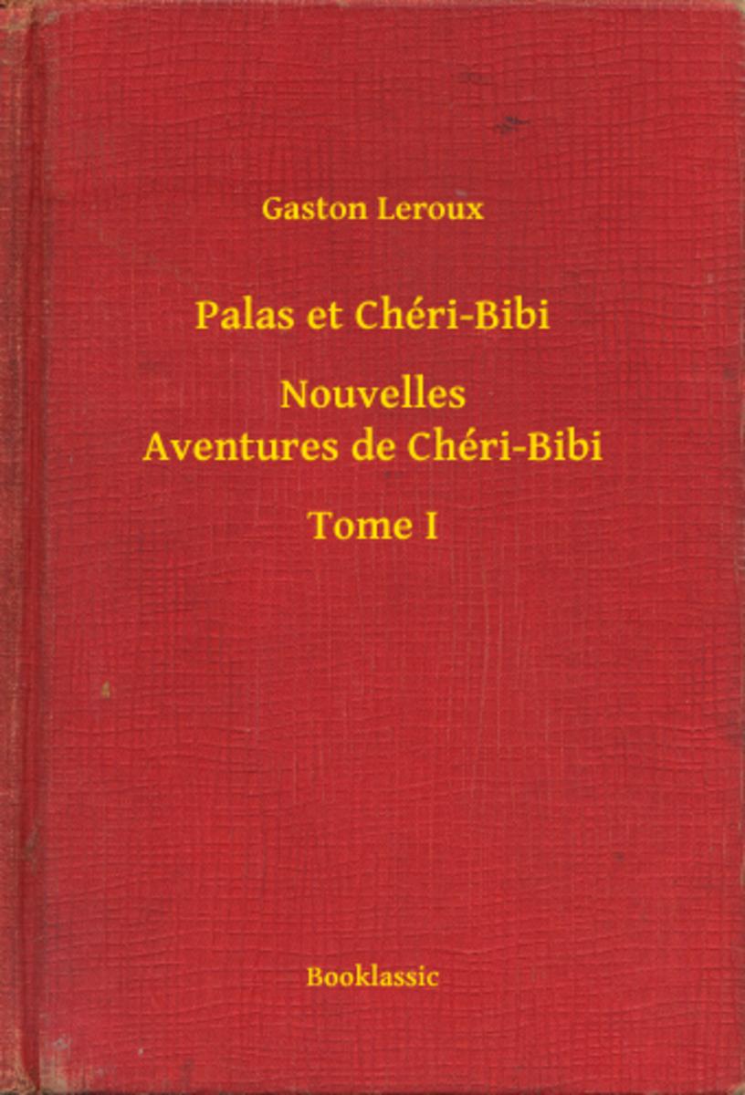 Palas et Chéri-Bibi - Nouvelles Aventures de Chéri-Bibi - Tome I