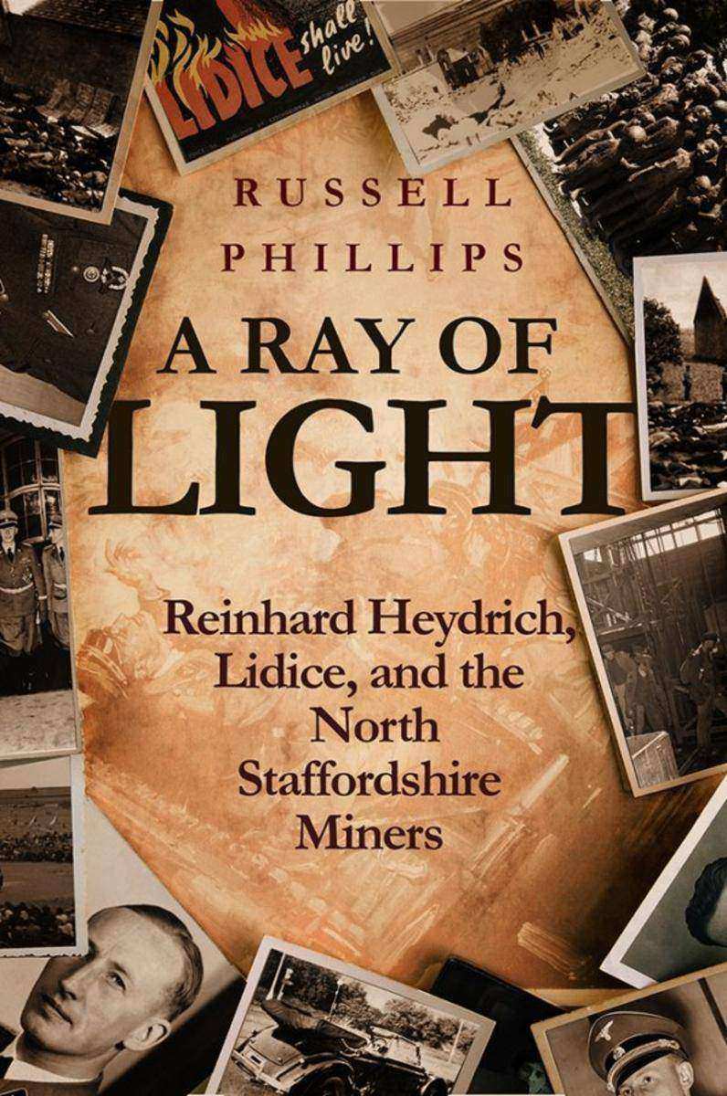 A Ray of Light:Reinhard Heydrich, Lidice, and the North Staffordshire Miners