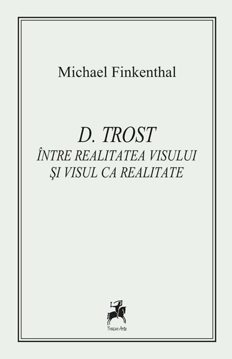 D. Trost. ?ntre realitatea visului ?i visul ca realitate