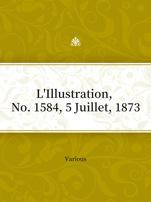 L'Illustration, No. 1584, 5 Juillet, 1873