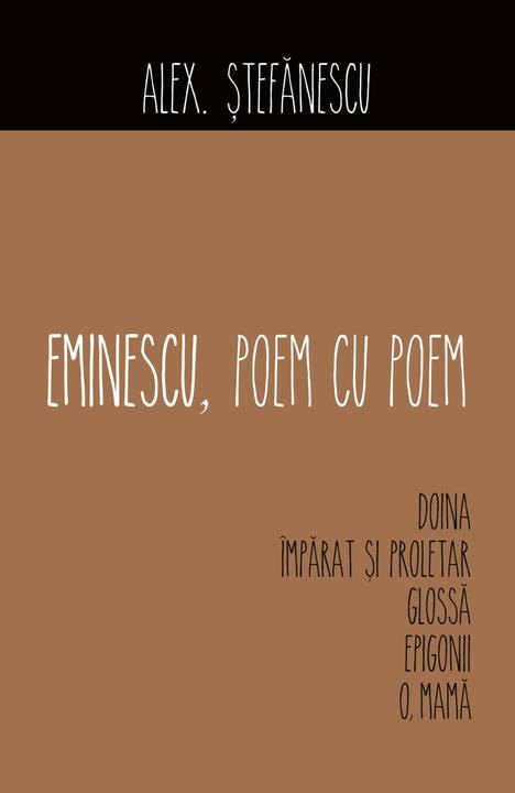 Eminescu, poem cu poem. Doina, ?mp?rat ?i proletar,Gloss?, Epigonii,O, mam?