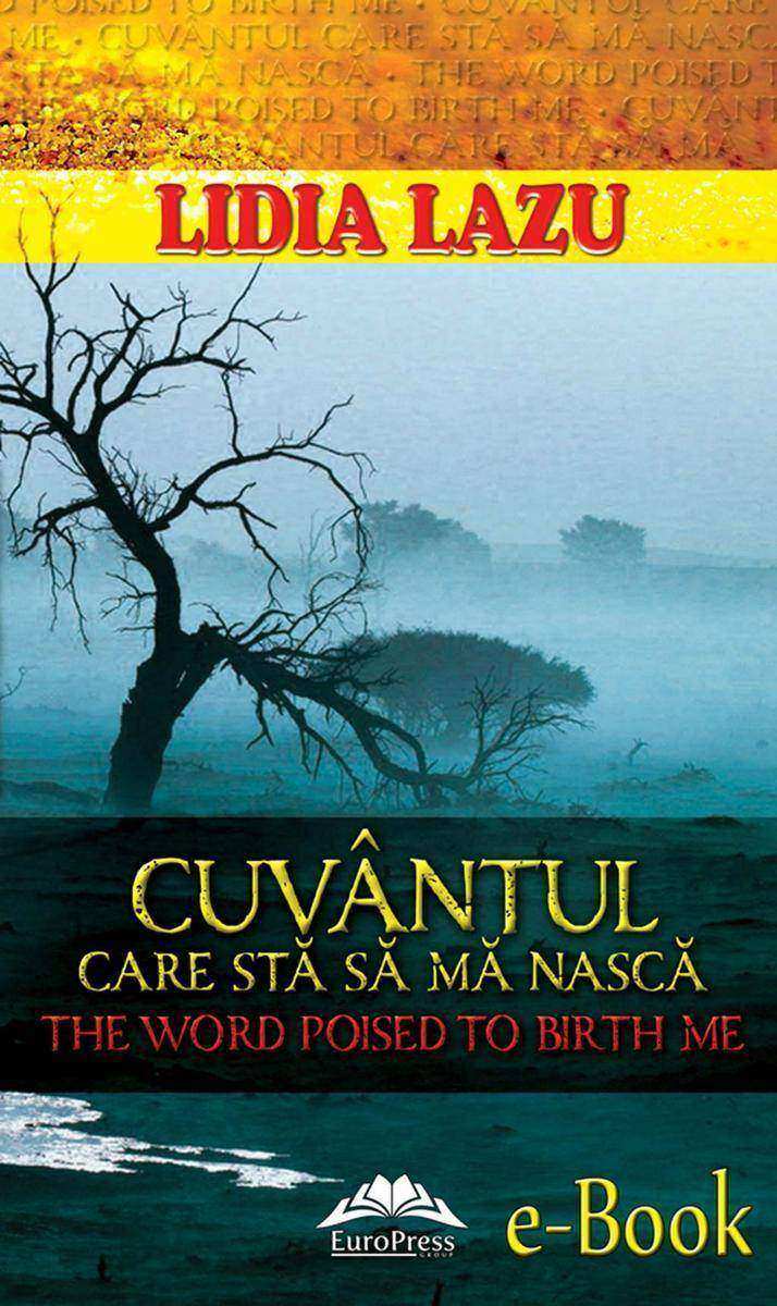 Cuv?ntul care st? s? m? nasc?. The word poised to birth me