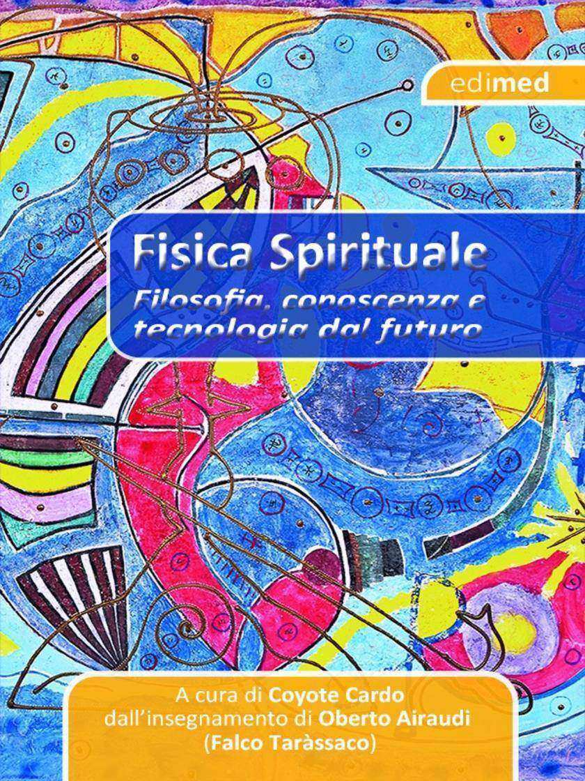 Fisica Spirituale: Filosofia, conoscenza e tecnologia dal futuro