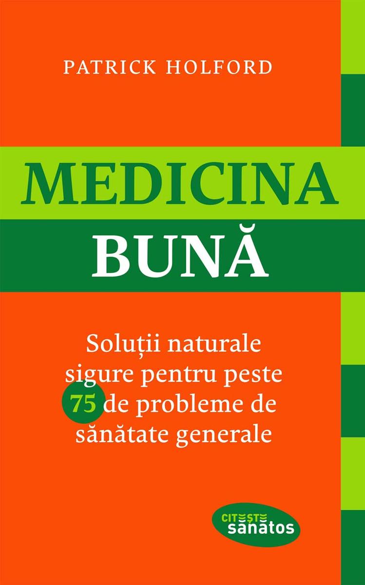 Medicina bun?. Solu?ii naturale sigure pentru peste 75 de probleme de s?n?tate g