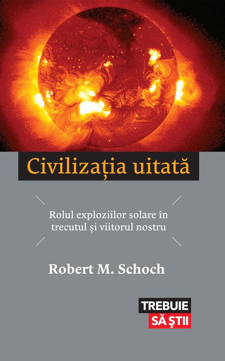 Civiliza?ia uitat?. Rolul exploziilor solare ?n trecutul ?i viitorul nostru