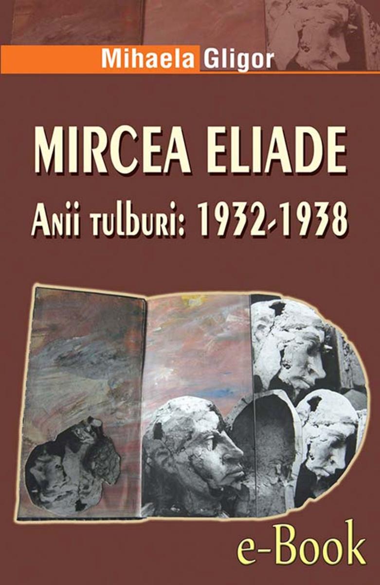Mircea Eliade. Anii tulburi: 1932-1938