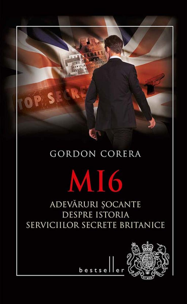 MI6. Adev?ruri ?ocante despre istoria serviciilor secrete britanice