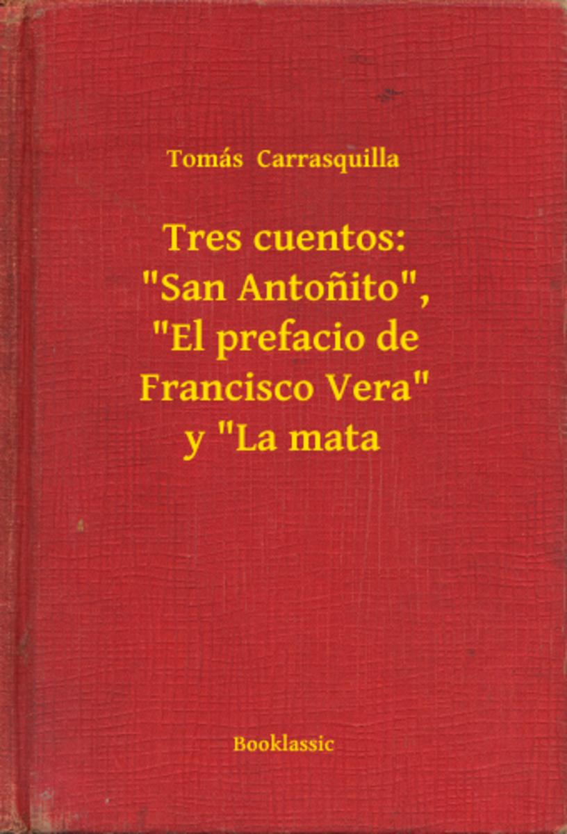 Tres cuentos: "San Antonito", "El prefacio de Francisco Vera" y "La mata