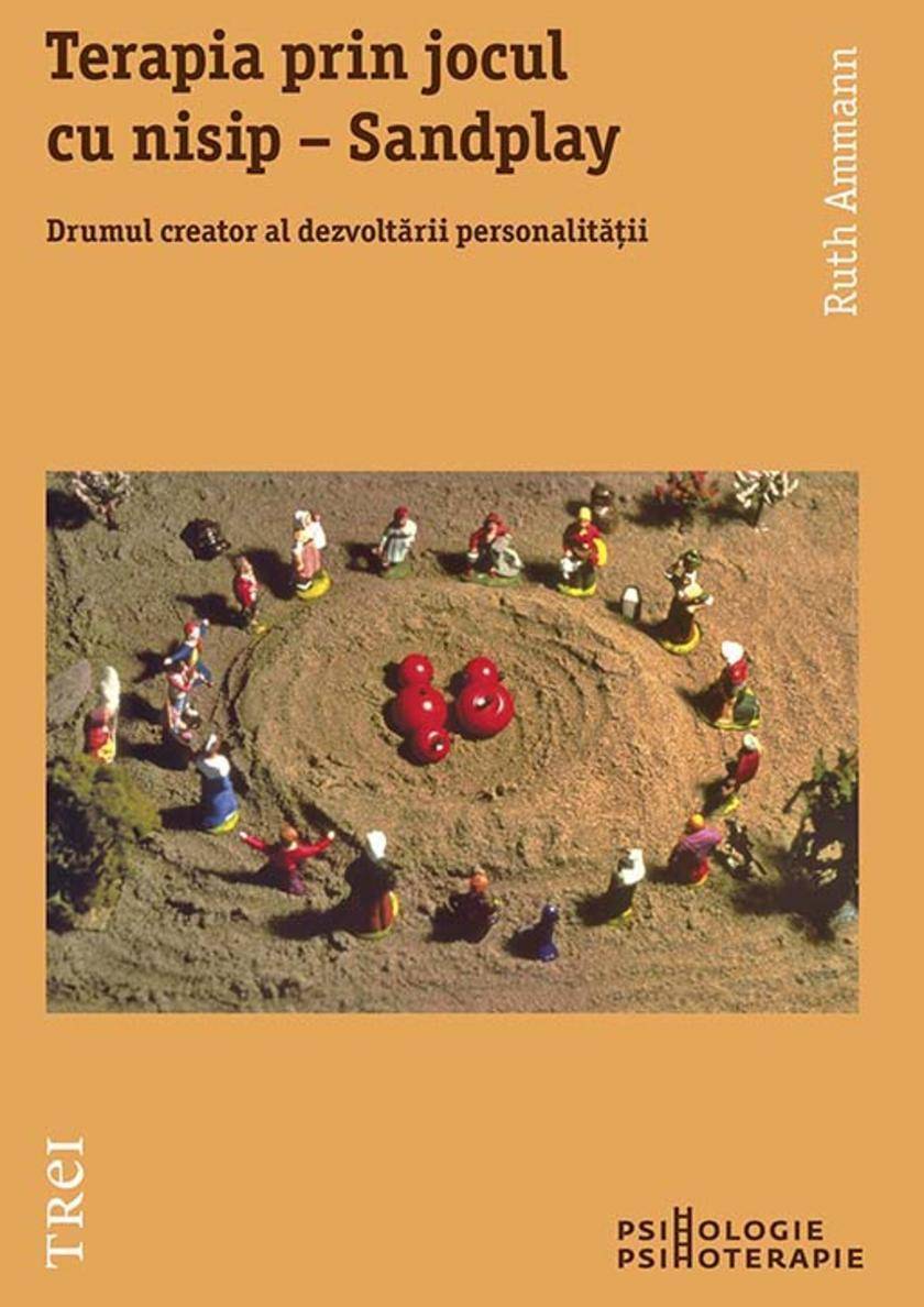Terapia prin jocul cu nisip – Sandplay. Drumul creator al dezvolt?rii personalit