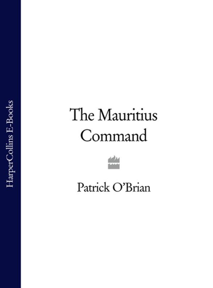 The Mauritius Command: Aubrey/Maturin series, book 4