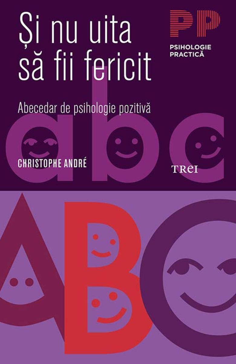 ?i nu uita s? fii fericit. Abecedar de psihologie pozitiv?
