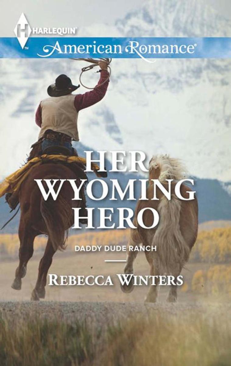 Her Wyoming Hero (Mills & Boon American Romance) (Daddy Dude Ranch, Book 3)