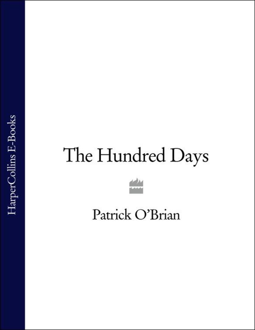 The Hundred Days: Aubrey/Maturin series, book 19
