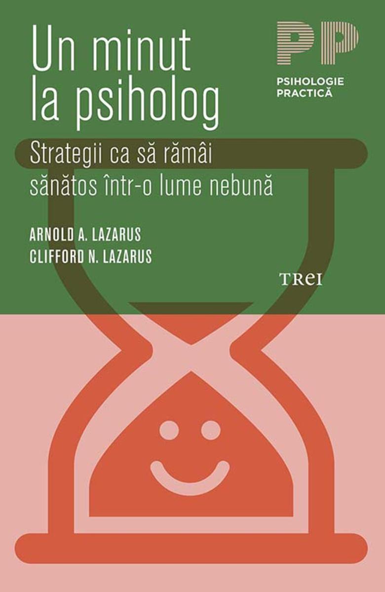 Un minut la psiholog. Strategii ca s? r?m?i s?n?tos ?ntro lume nebun?