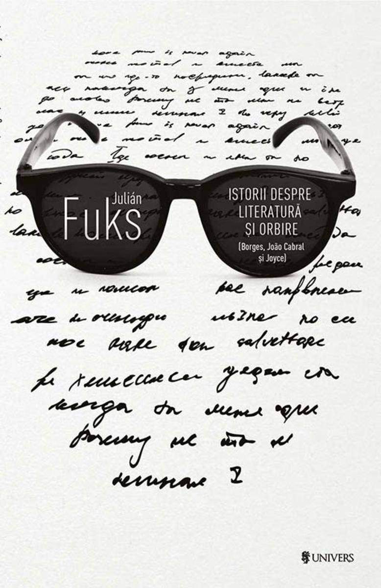 Istorii despre literatur? ?i orbire (Borges, Jo?o Cabral ?i Joyce)