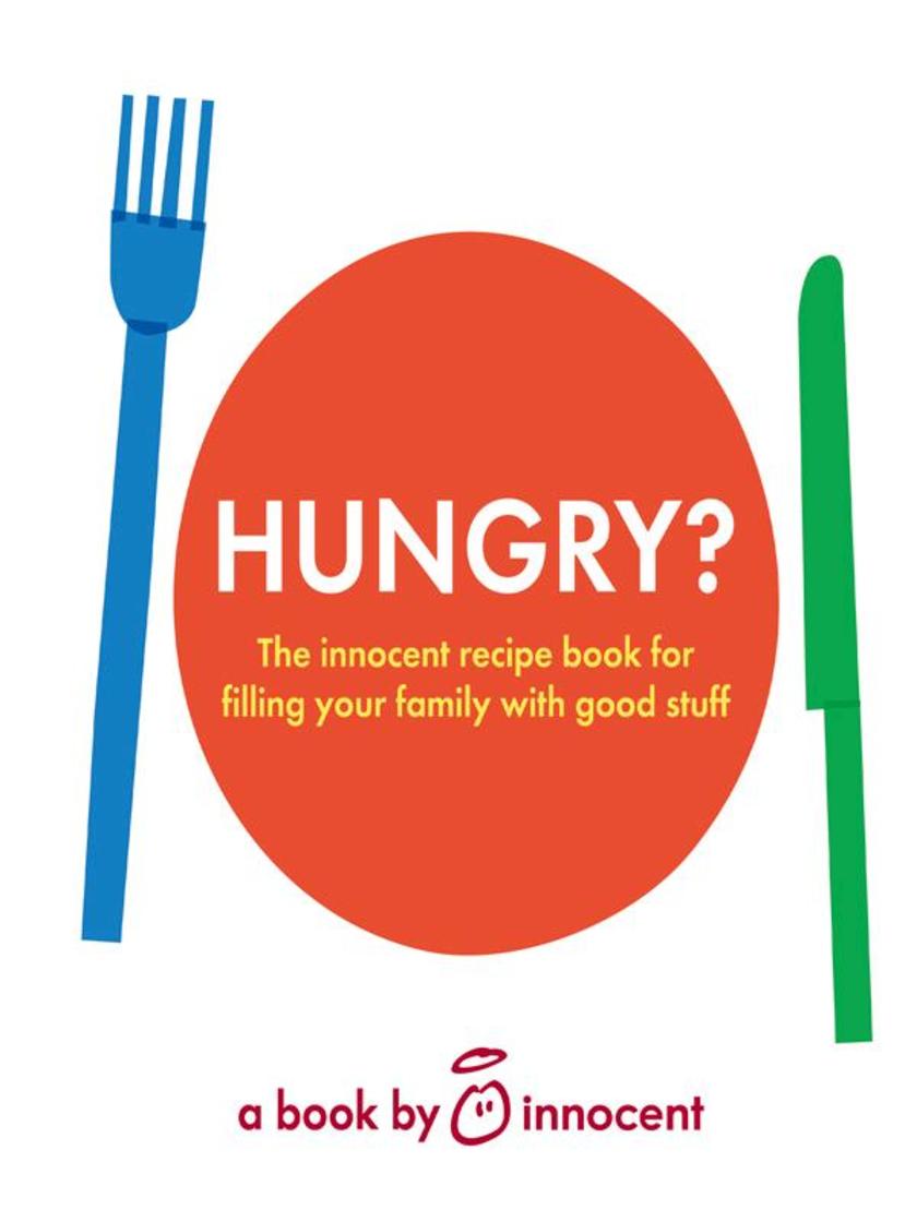 innocent hungry?: The innocent recipe book for filling your family with good stu