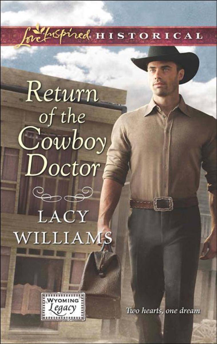 Return of the Cowboy Doctor (Mills & Boon Love Inspired Historical) (Wyoming Leg
