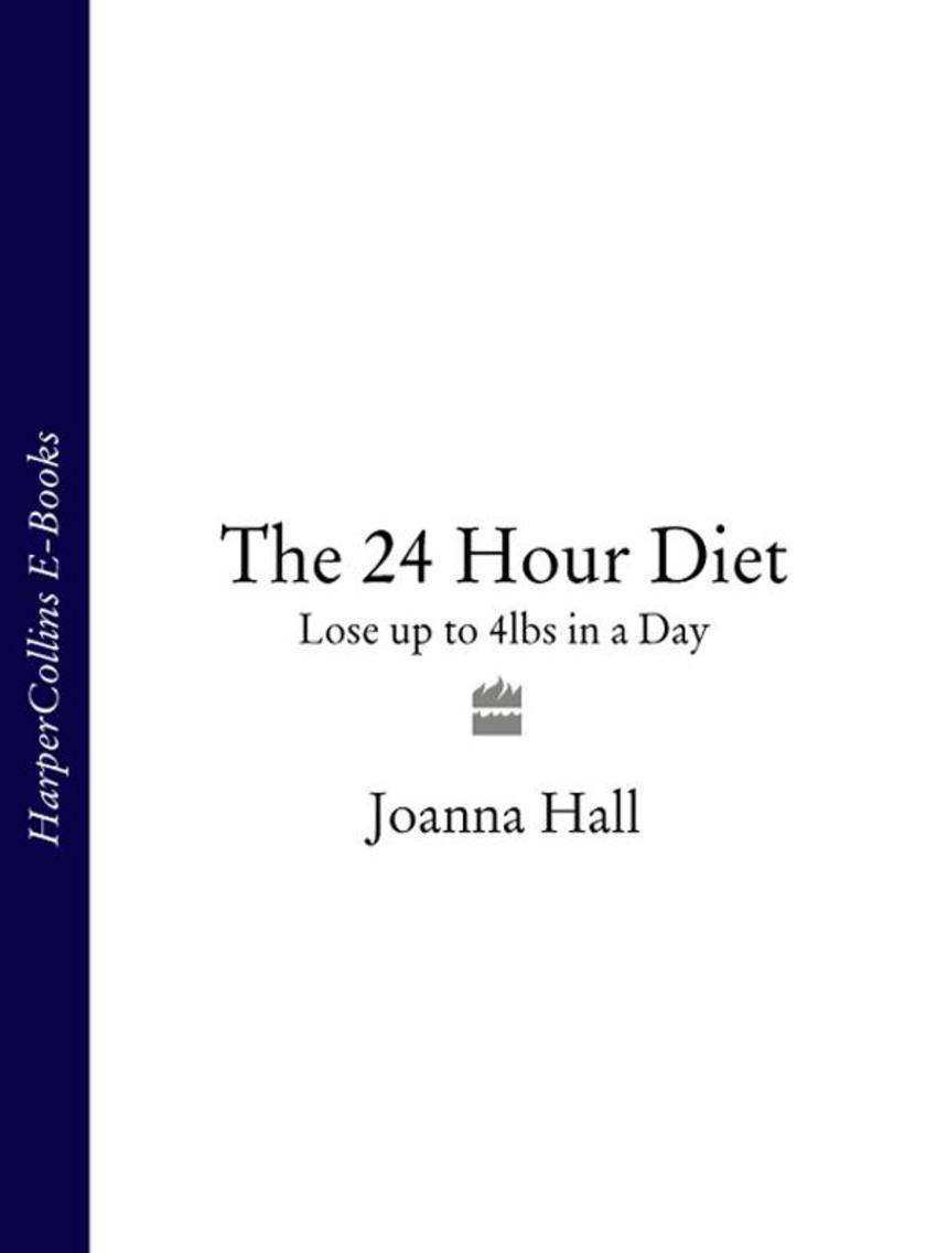 The 24 Hour Diet: Lose up to 4lbs in a Day