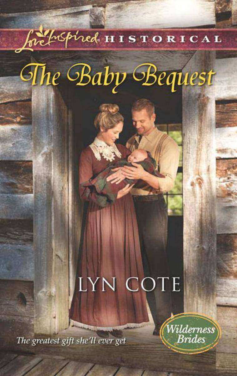 The Baby Bequest (Mills & Boon Love Inspired Historical) (Wilderness Brides, Boo