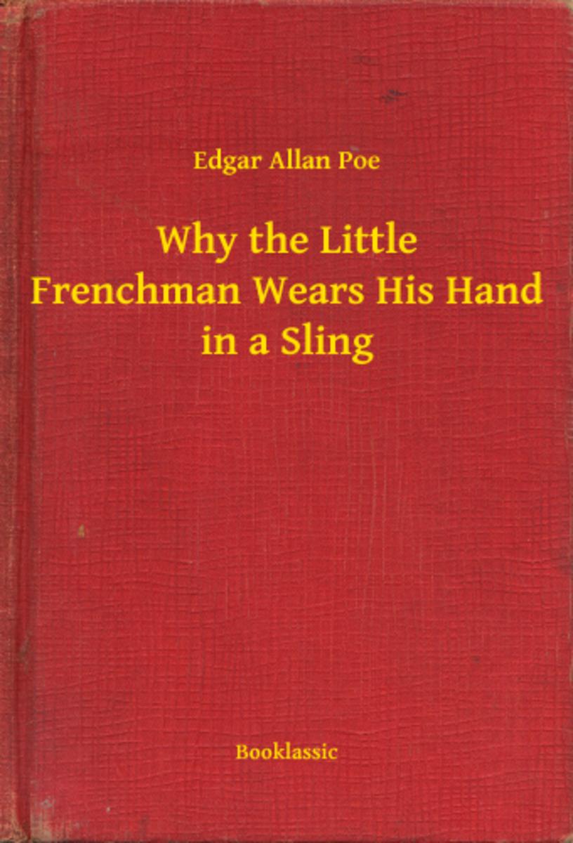Why the Little Frenchman Wears His Hand in a Sling