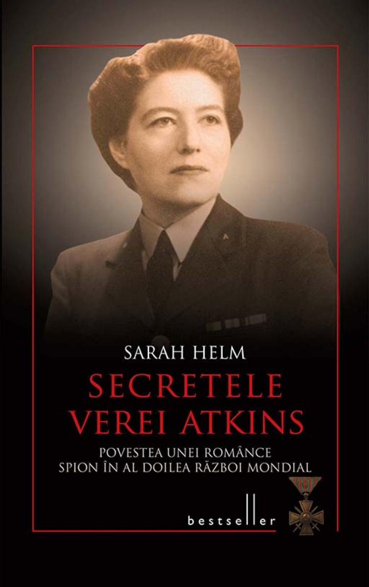 Secretele Verei Atkins. Povestea unei rom?nce spion ?n al Doilea R?zboi Mondial