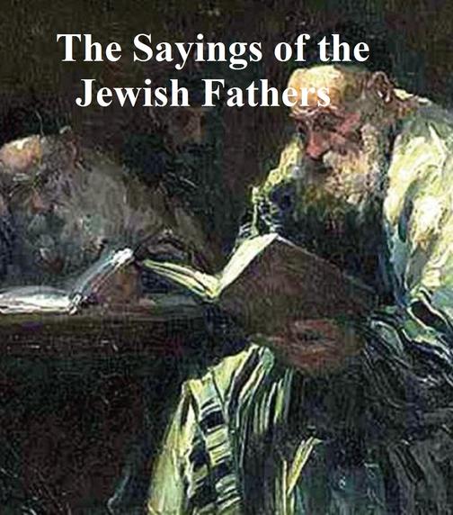 Sayings of the Jewish Fathers: Pirke Abot