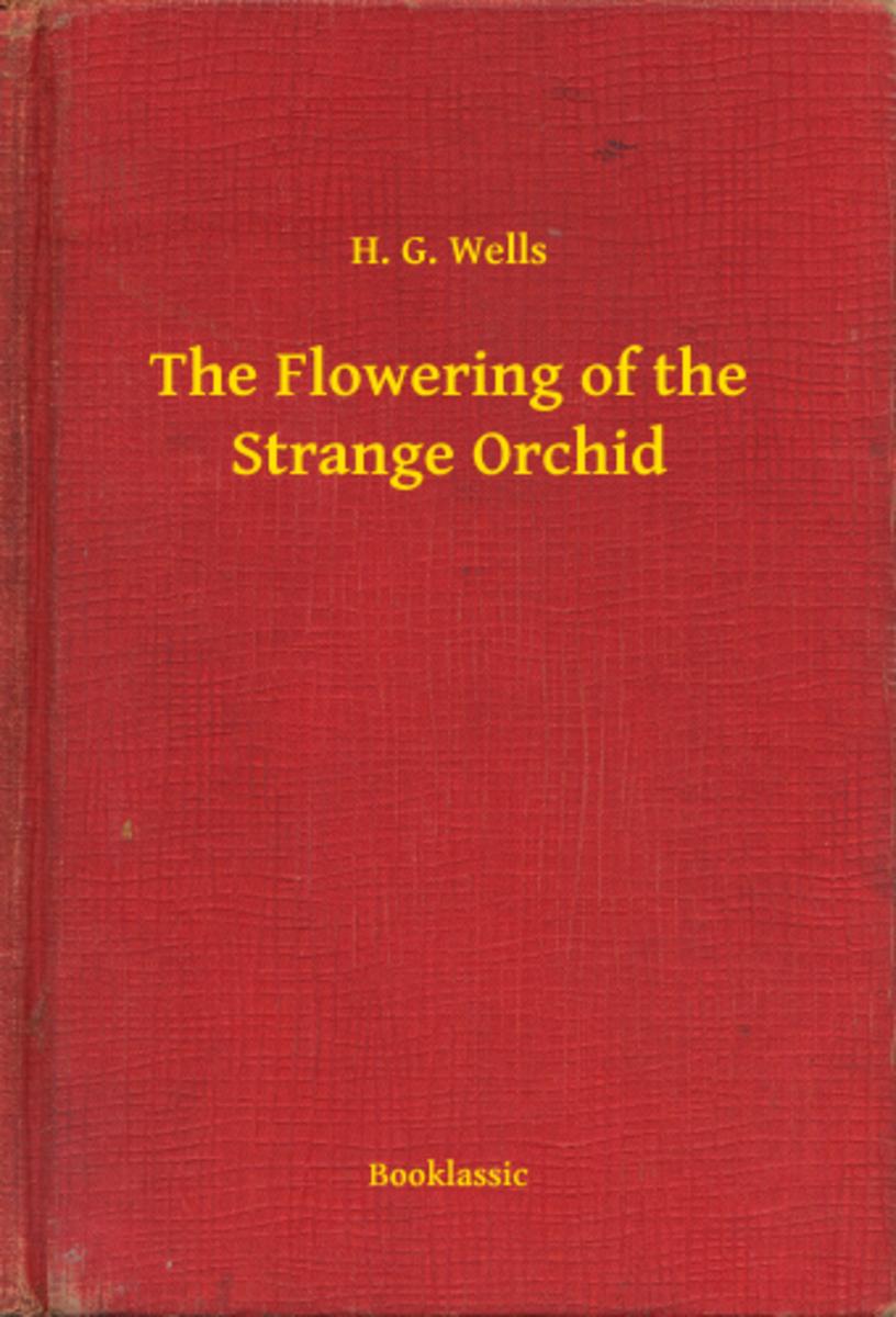 The Flowering of the Strange Orchid