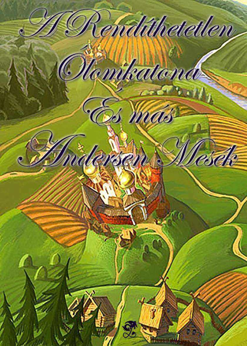 A Rendíthetetlen ?lomkatona és más Andersen mesék