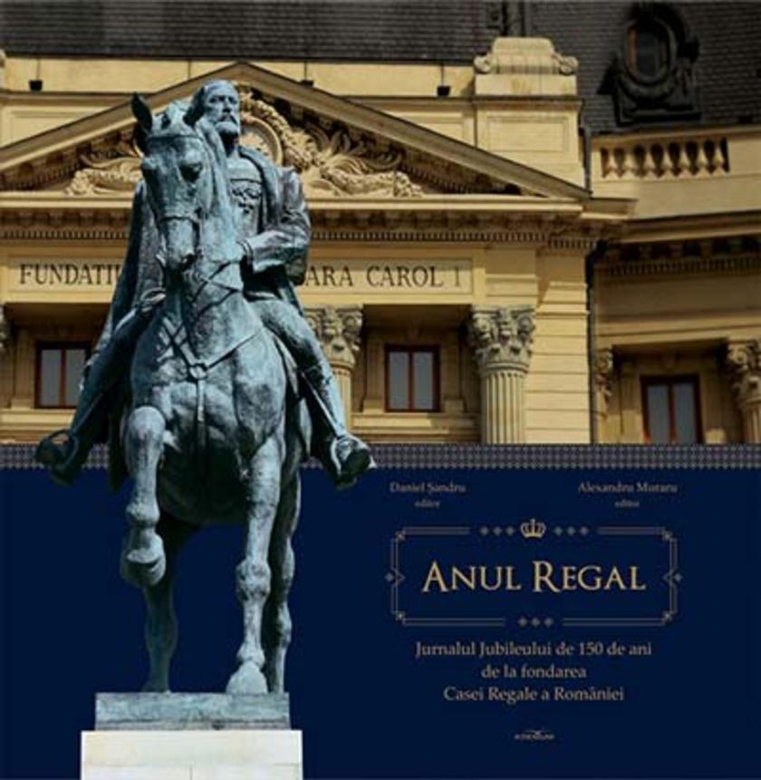 Anul Regal. Jurnalul Jubileului de 150 de ani de la fondarea Casei Regale a Rom?