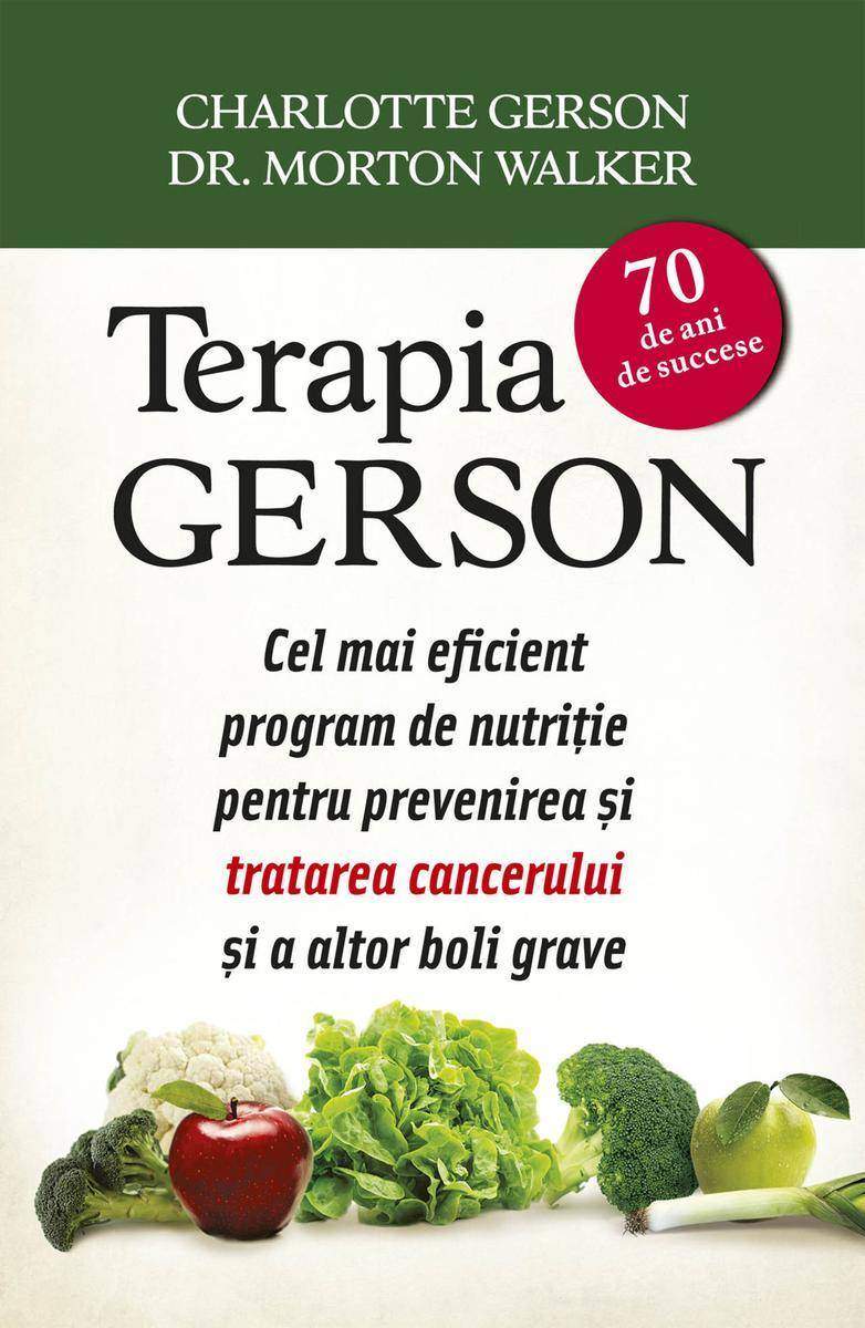 Terapia Gerson. Cel mai eficient program de nutri?ie pentru prevenirea