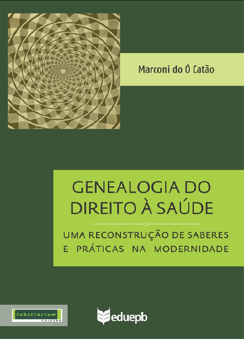Genealogia do Direito à Saúde: uma reconstru??o de saberes e práticas na moderni