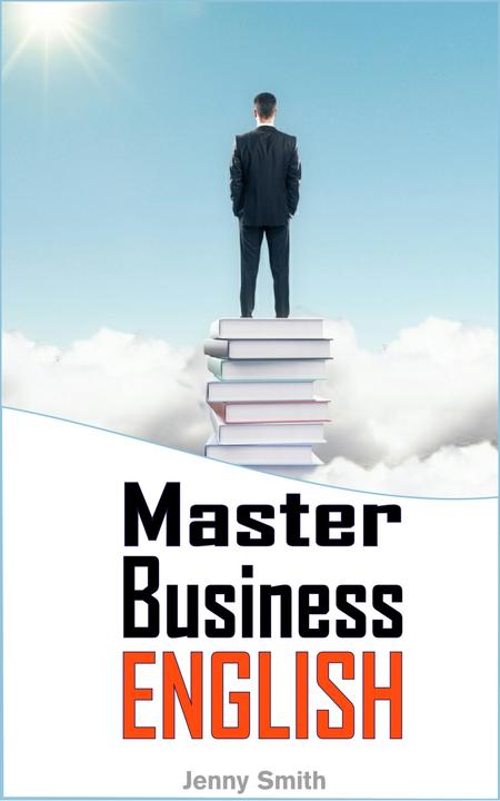 Master Business English：90 Words and Phrases to Take You to the Next Level