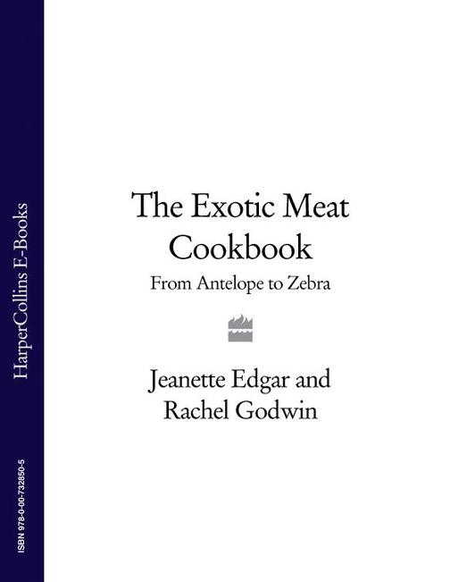 The Exotic Meat Cookbook: From Antelope to Zebra