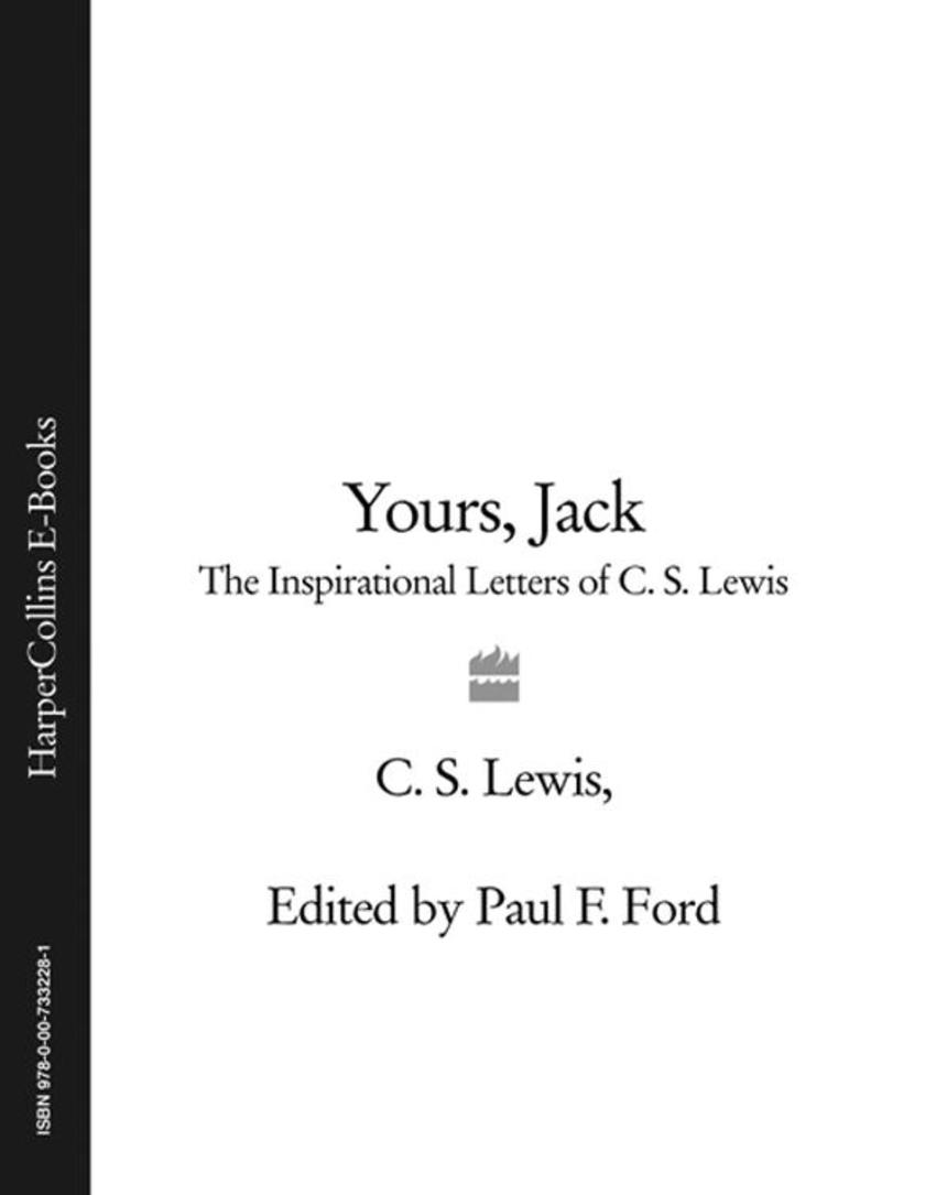 Yours, Jack: The Inspirational Letters of C. S. Lewis