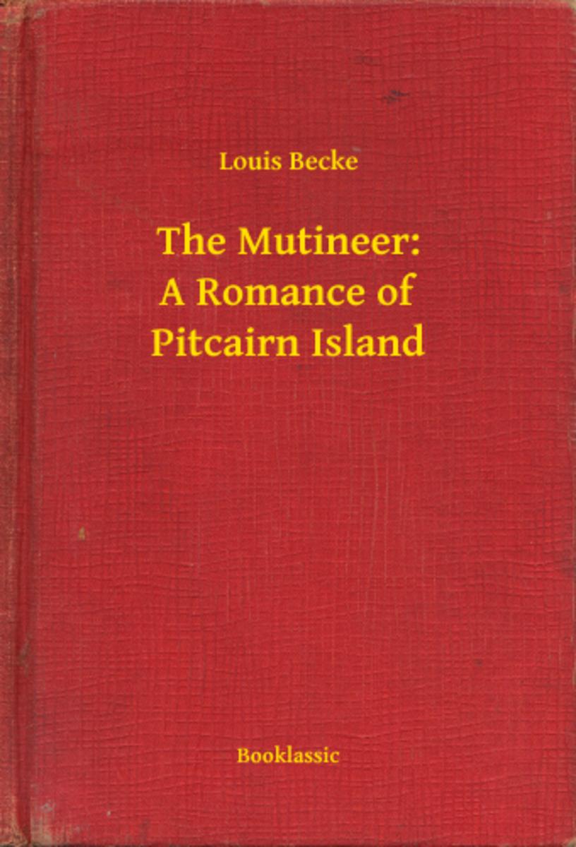 The Mutineer: A Romance of Pitcairn Island