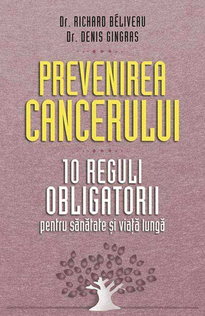 Prevenirea cancerului. 10 reguli obligatorii pentru s?n?tate ?i via?? lung?
